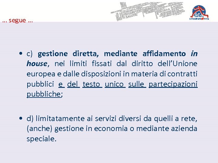 … segue … • c) gestione diretta, mediante affidamento in house, nei limiti fissati