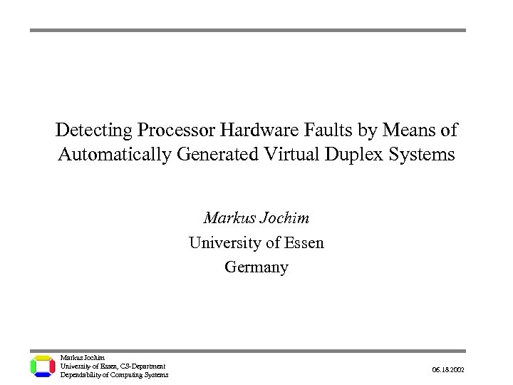 Detecting Processor Hardware Faults by Means of Automatically Generated Virtual Duplex Systems Markus Jochim