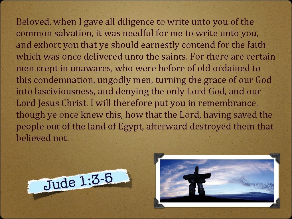 Beloved, when I gave all diligence to write unto you of the common salvation,