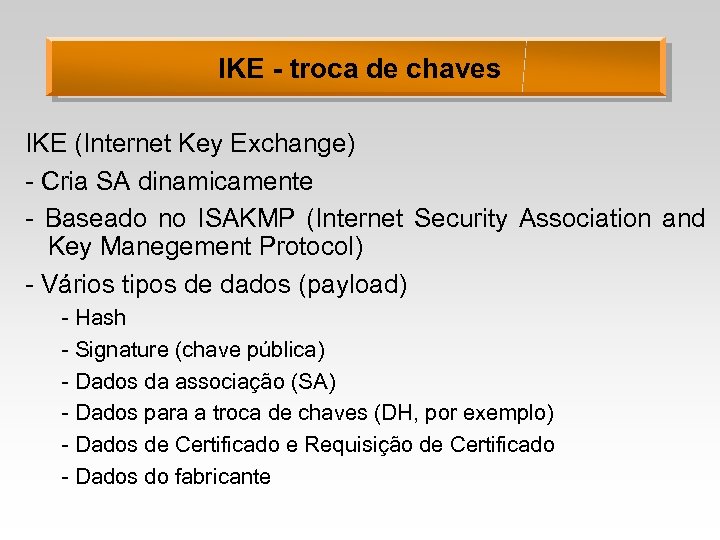 IKE - troca de chaves IKE (Internet Key Exchange) - Cria SA dinamicamente -