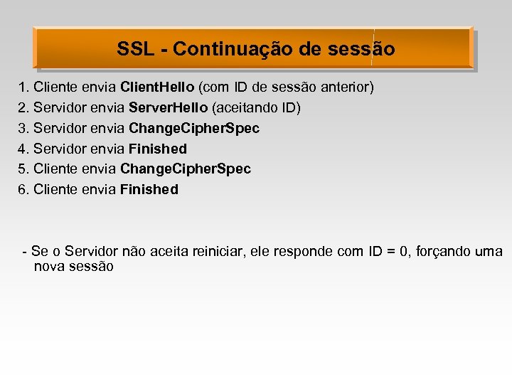 SSL - Continuação de sessão 1. Cliente envia Client. Hello (com ID de sessão