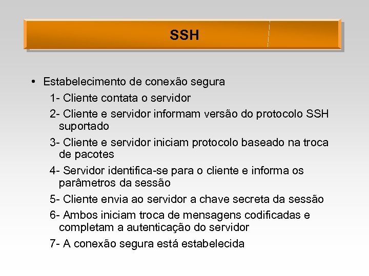 SSH • Estabelecimento de conexão segura 1 - Cliente contata o servidor 2 -