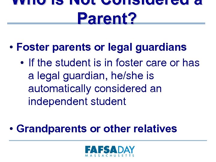 Who is Not Considered a Parent? • Foster parents or legal guardians • If