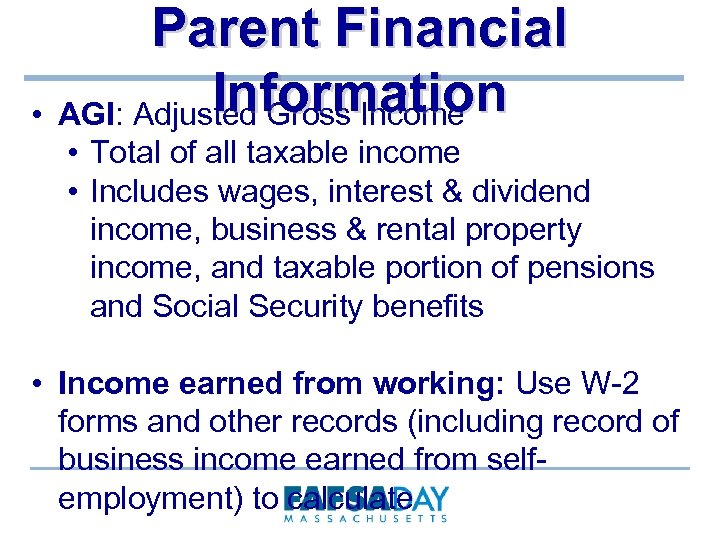 Parent Financial Information • AGI: Adjusted Gross Income • Total of all taxable income