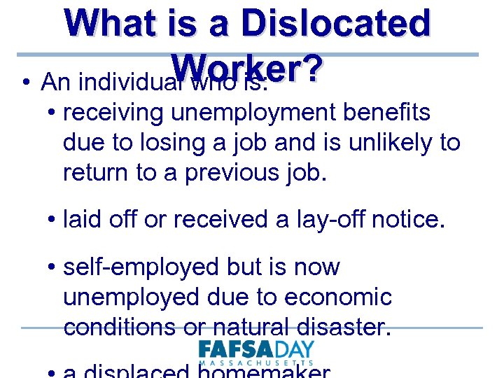 What is a Dislocated Worker? • An individual who is: • receiving unemployment benefits