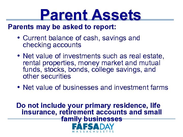 Parent Assets Parents may be asked to report: • Current balance of cash, savings