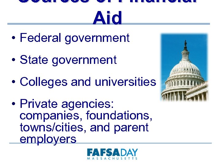 Sources of Financial Aid • Federal government • State government • Colleges and universities