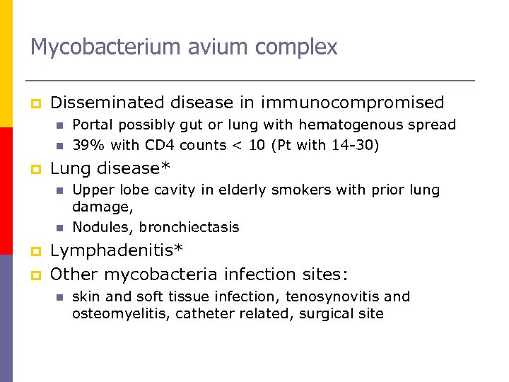 Mycobacterium avium complex p Disseminated disease in immunocompromised n n p Lung disease* n