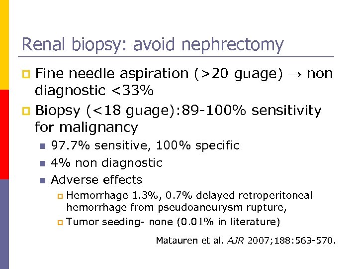 Renal biopsy: avoid nephrectomy Fine needle aspiration (>20 guage) → non diagnostic <33% p