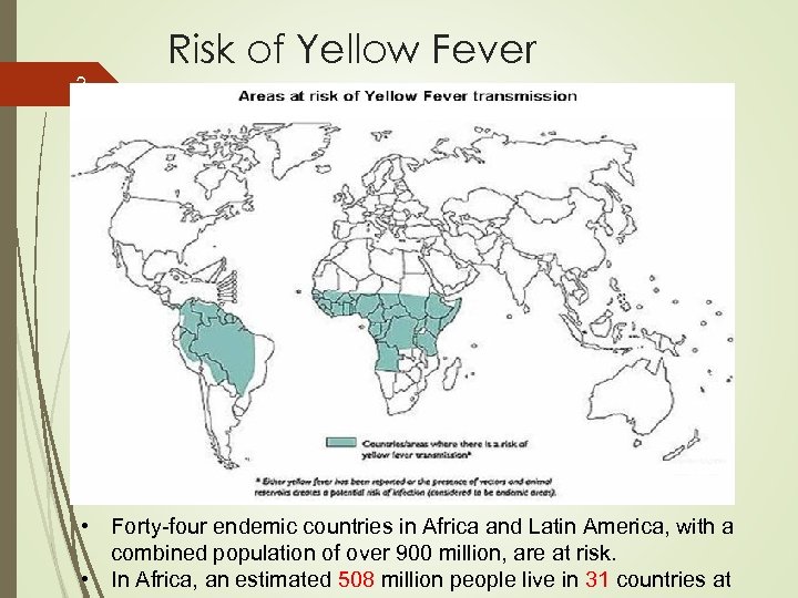 3 Risk of Yellow Fever • Forty-four endemic countries in Africa and Latin America,