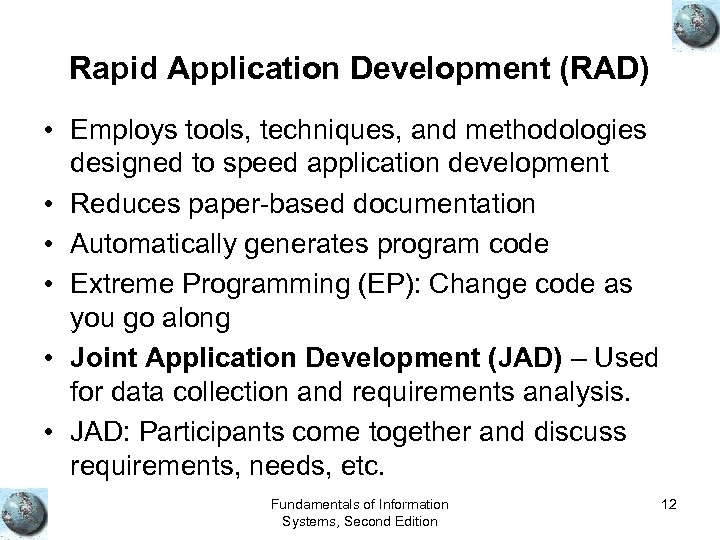 Rapid Application Development (RAD) • Employs tools, techniques, and methodologies designed to speed application