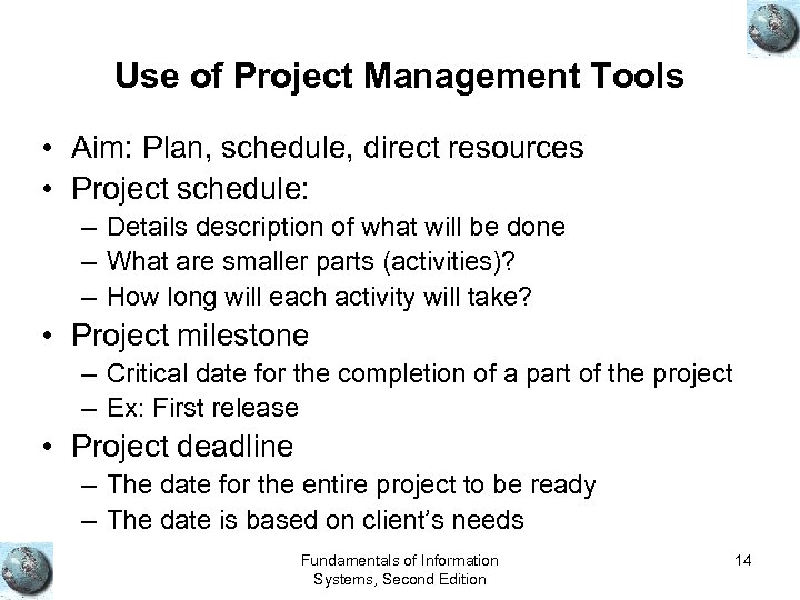 Use of Project Management Tools • Aim: Plan, schedule, direct resources • Project schedule: