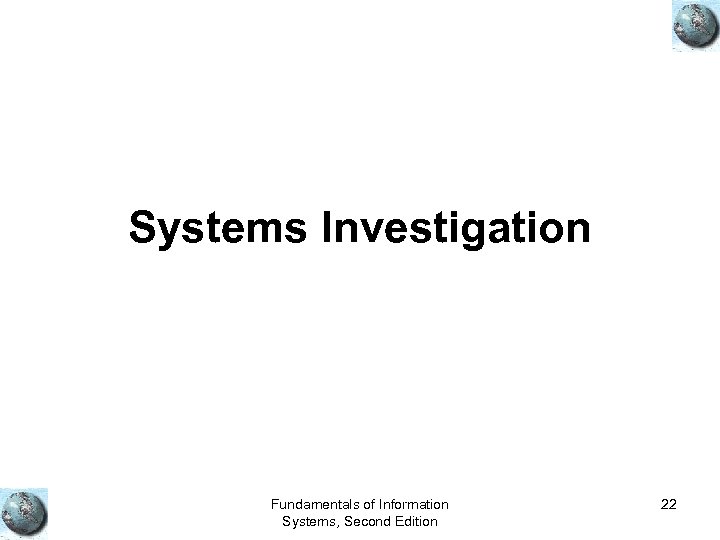 Systems Investigation Fundamentals of Information Systems, Second Edition 22 