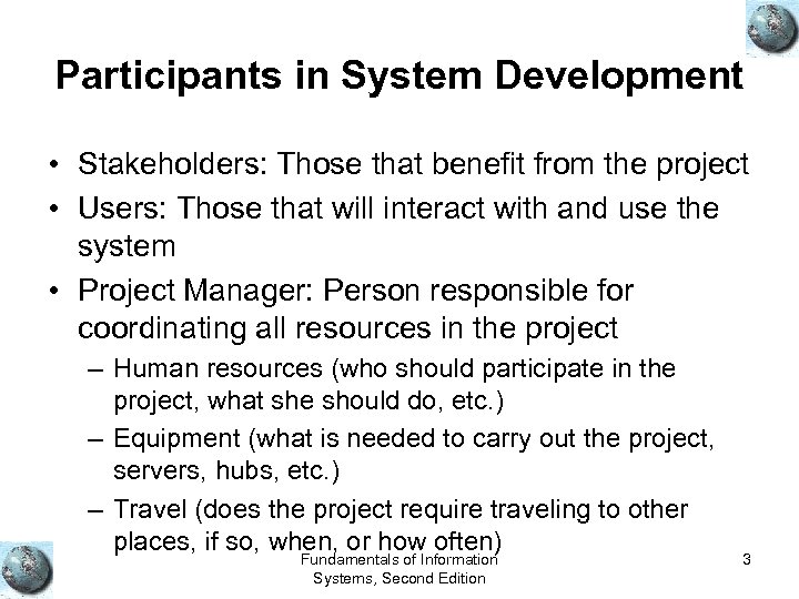 Participants in System Development • Stakeholders: Those that benefit from the project • Users: