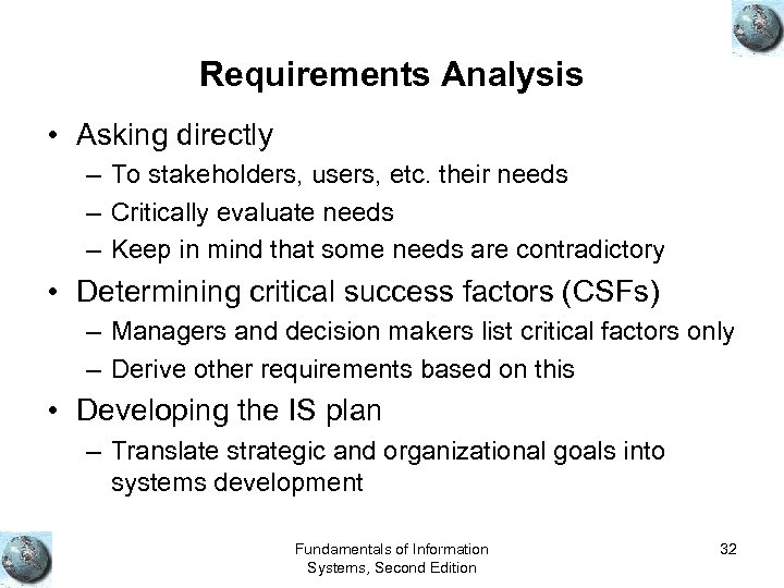 Requirements Analysis • Asking directly – To stakeholders, users, etc. their needs – Critically