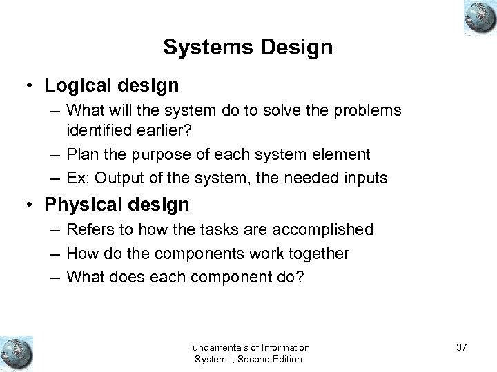 Systems Design • Logical design – What will the system do to solve the