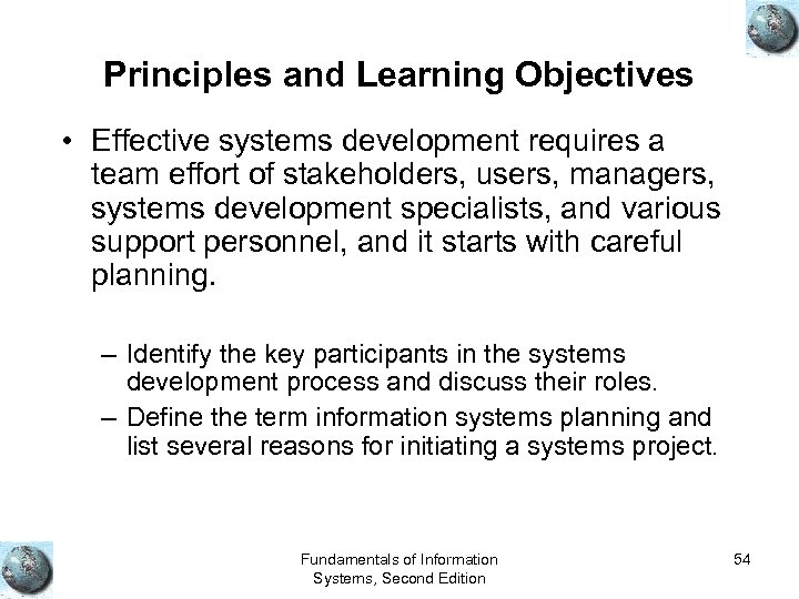 Principles and Learning Objectives • Effective systems development requires a team effort of stakeholders,