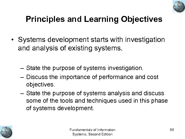 Principles and Learning Objectives • Systems development starts with investigation and analysis of existing