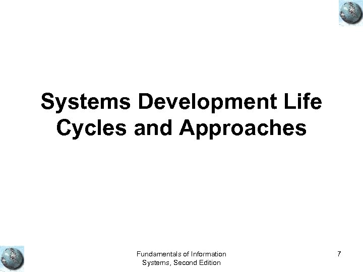 Systems Development Life Cycles and Approaches Fundamentals of Information Systems, Second Edition 7 