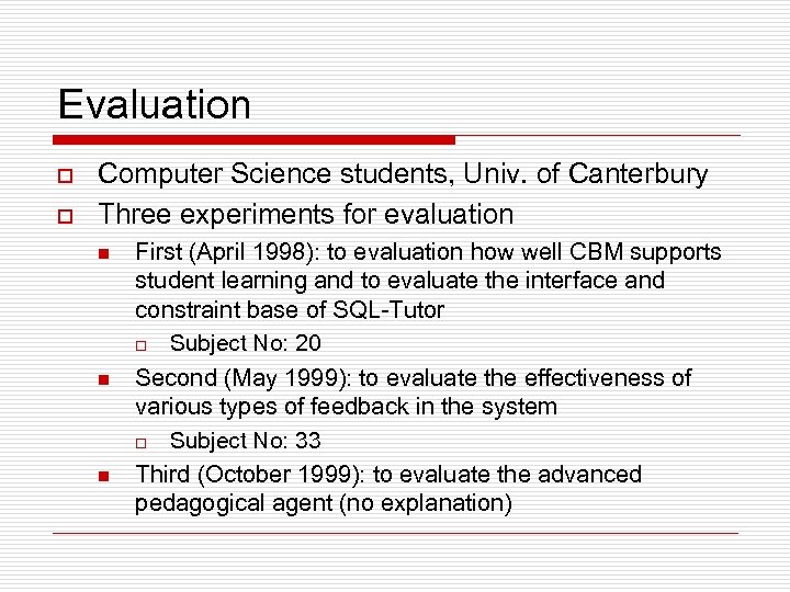 Evaluation o o Computer Science students, Univ. of Canterbury Three experiments for evaluation n