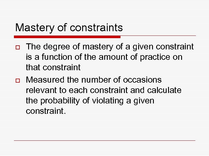 Mastery of constraints o o The degree of mastery of a given constraint is
