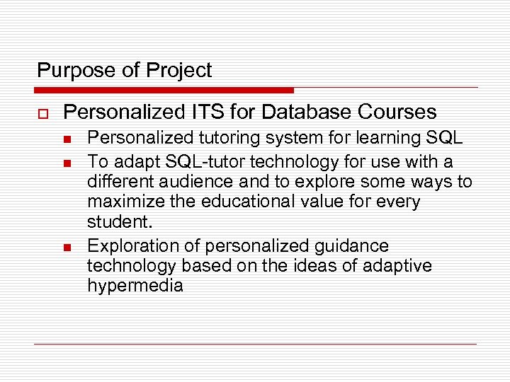 Purpose of Project o Personalized ITS for Database Courses n n n Personalized tutoring