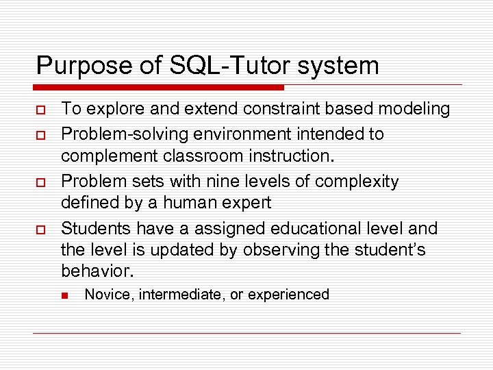 Purpose of SQL-Tutor system o o To explore and extend constraint based modeling Problem-solving