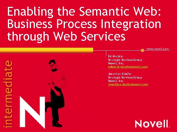 Enabling the Semantic Web: Business Process Integration through Web Services www. novell. com Ed