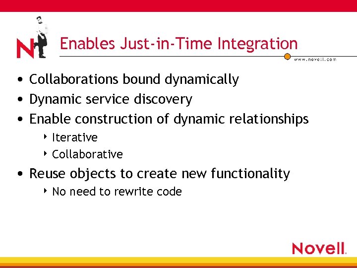 Enables Just-in-Time Integration • Collaborations bound dynamically • Dynamic service discovery • Enable construction