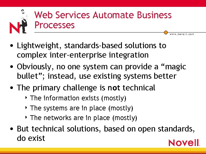 Web Services Automate Business Processes • Lightweight, standards-based solutions to complex inter-enterprise integration •