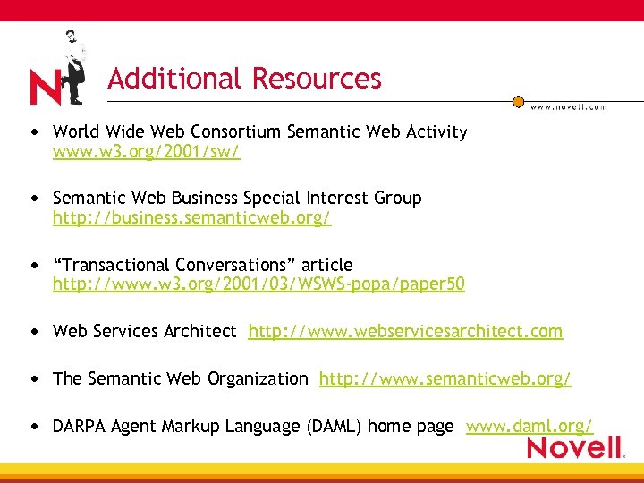 Additional Resources • World Wide Web Consortium Semantic Web Activity www. w 3. org/2001/sw/