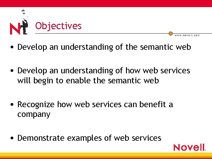 Objectives • Develop an understanding of the semantic web • Develop an understanding of