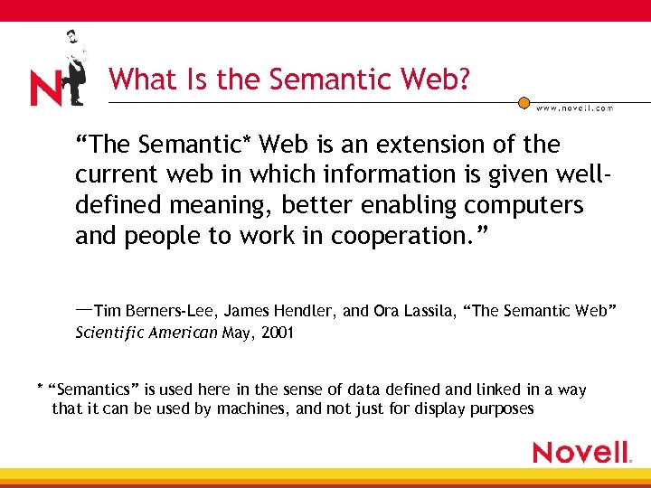 What Is the Semantic Web? “The Semantic* Web is an extension of the current