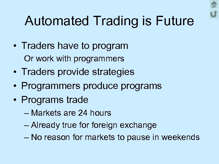 Automated Trading is Future • Traders have to program Or work with programmers •