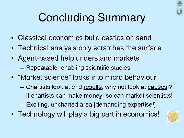 Concluding Summary • Classical economics build castles on sand • Technical analysis only scratches