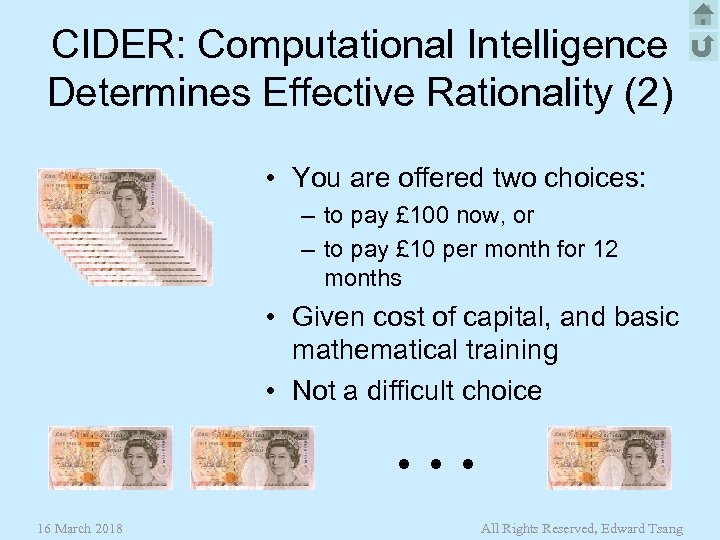 CIDER: Computational Intelligence Determines Effective Rationality (2) • You are offered two choices: –