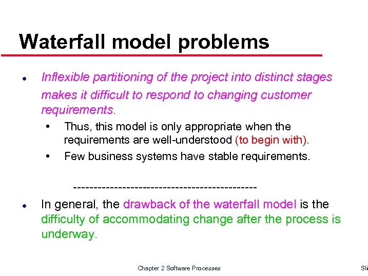 Waterfall model problems l Inflexible partitioning of the project into distinct stages makes it