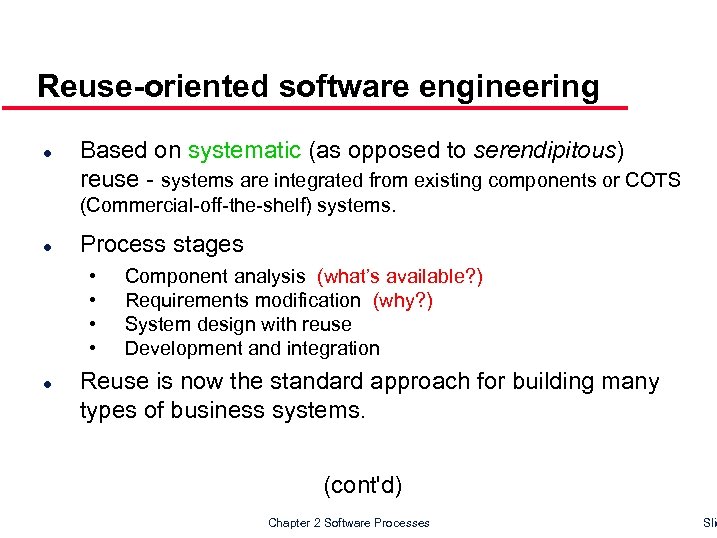 Reuse-oriented software engineering l Based on systematic (as opposed to serendipitous) reuse - systems