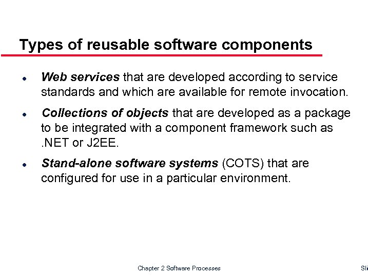 Types of reusable software components l l l Web services that are developed according