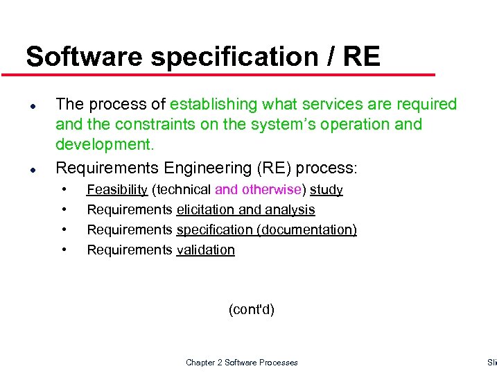 Software specification / RE l l The process of establishing what services are required