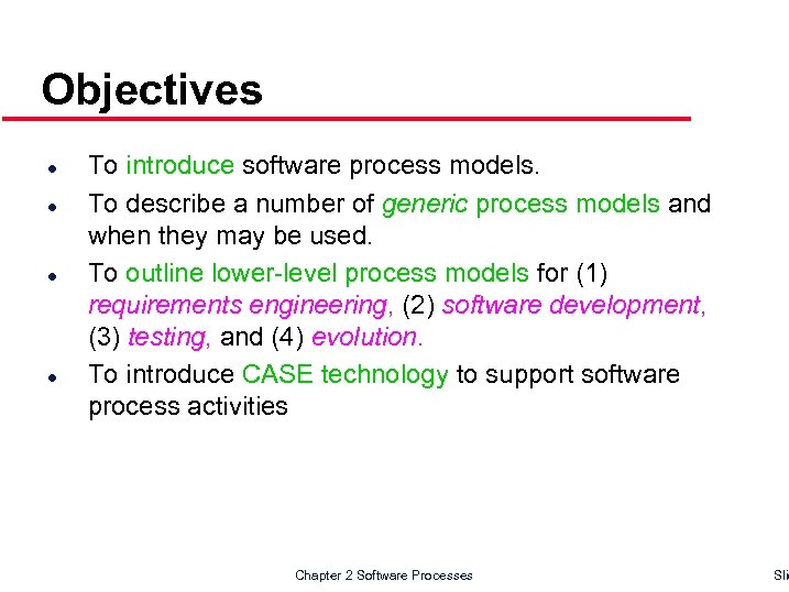 Objectives l l To introduce software process models. To describe a number of generic
