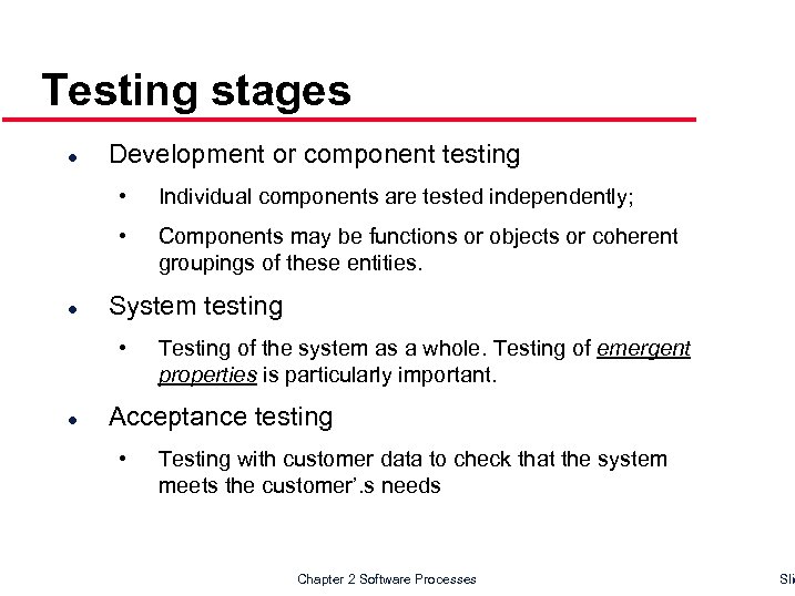 Testing stages l Development or component testing • • l Individual components are tested