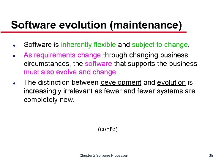 Software evolution (maintenance) l l l Software is inherently flexible and subject to change.