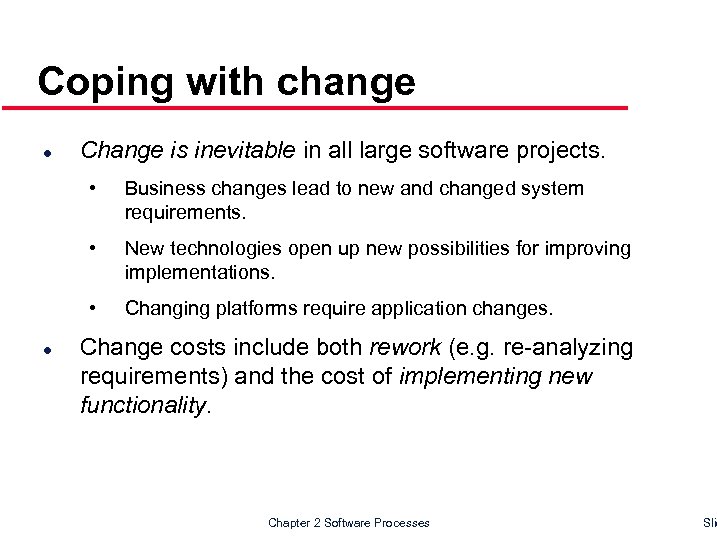 Coping with change l Change is inevitable in all large software projects. • •