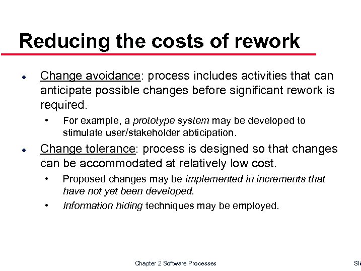 Reducing the costs of rework l Change avoidance: process includes activities that can anticipate