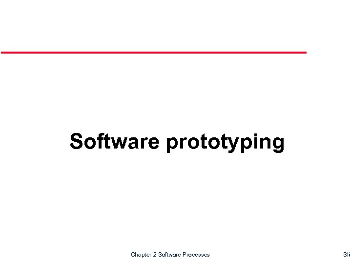 Software prototyping Chapter 2 Software Processes Slid 