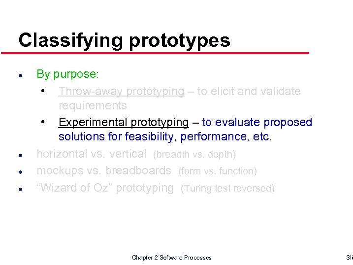 Classifying prototypes l l By purpose: • Throw-away prototyping – to elicit and validate