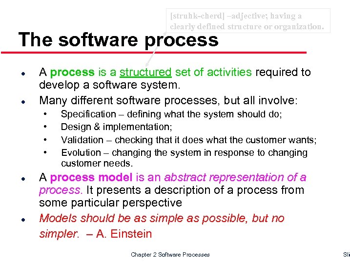[struhk-cherd] –adjective; having a clearly defined structure or organization. The software process l l
