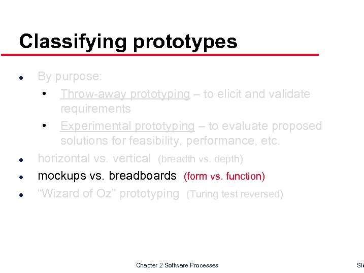 Classifying prototypes l l By purpose: • Throw-away prototyping – to elicit and validate