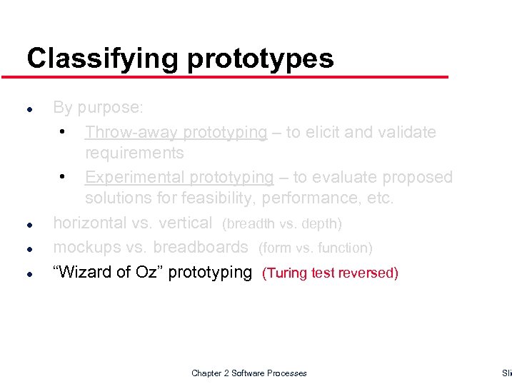 Classifying prototypes l l By purpose: • Throw-away prototyping – to elicit and validate